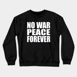 No war peace forever Crewneck Sweatshirt